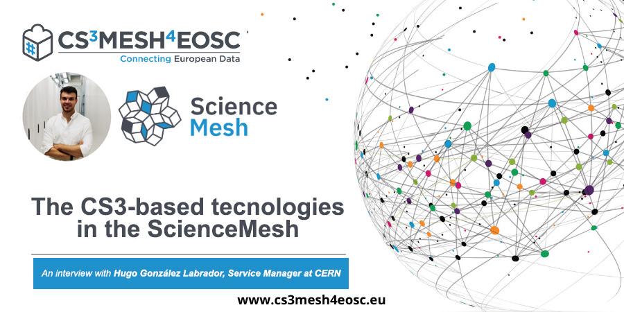 The CS3-based technologies in the ScienceMesh: Interview with Hugo Gonzalez Labrador (CERN)